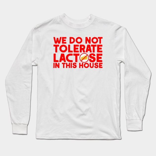 We do not tolerate Lactose in this house Long Sleeve T-Shirt by  TigerInSpace